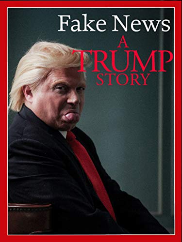 Fake News: A Trump Story (2019)